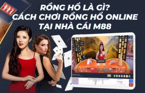 Tựa game rồng hổ M88 đổi thưởng là hình thức game gì?